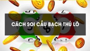 Chiến thuật tham gia xổ số bằng soi cầu lô bạch thủ