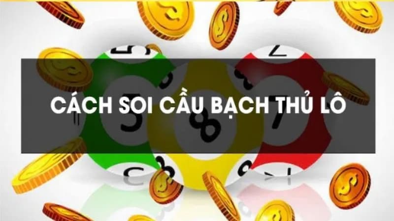 Chiến thuật tham gia xổ số bằng soi cầu lô bạch thủ