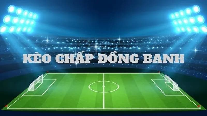 Đâu là lý do nên lựa chọn cược kèo đồng banh?